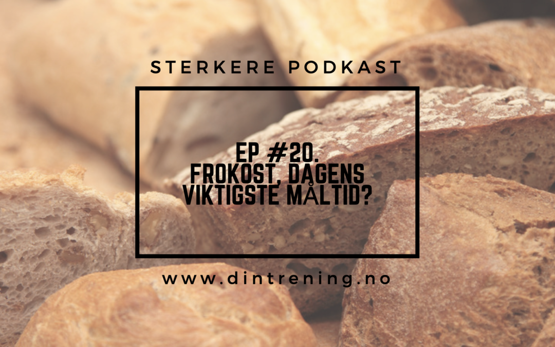 #20 – Frokost, dagens viktigste måltid?