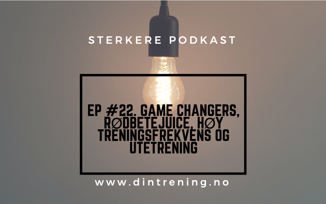 #22 – Q&A: The Game Changers, rødbetejuice, høy treningsfrekvens og utetrening