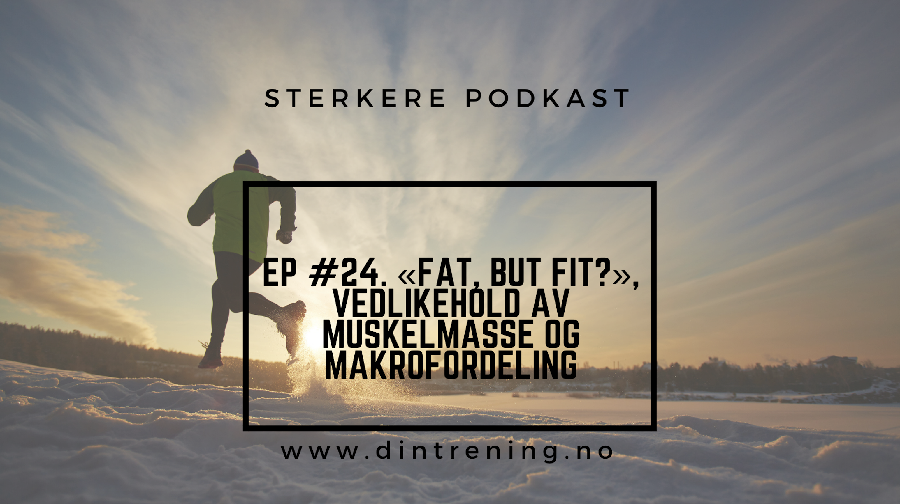 #24 – Q&A: «Fat, but fit?», vedlikehold av muskelmasse og makrofordeling