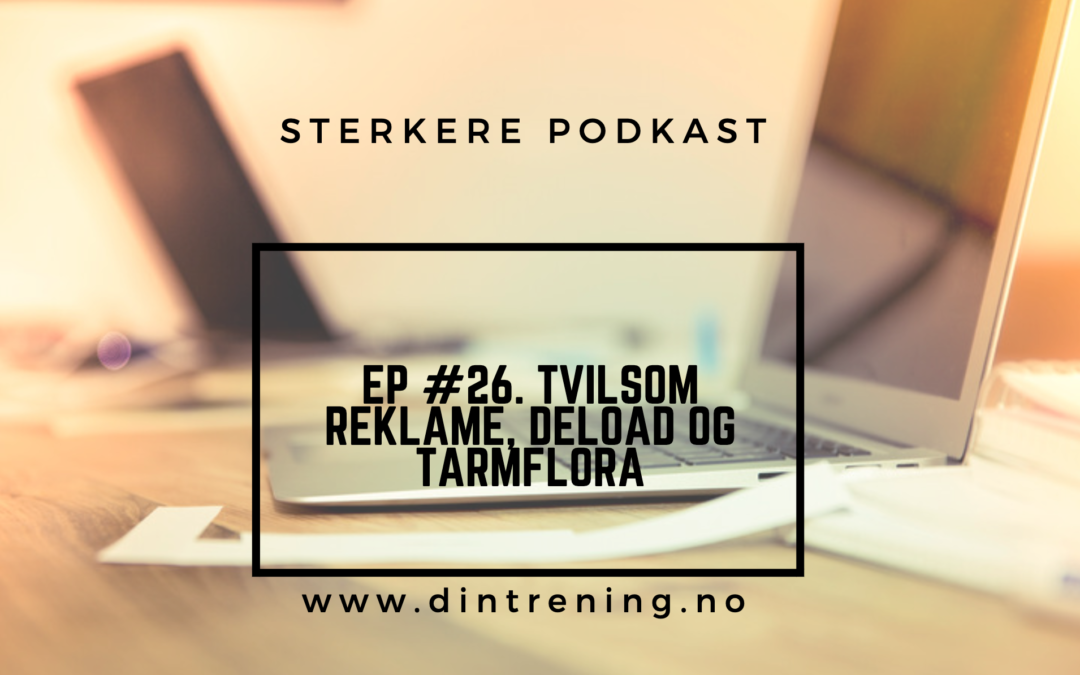 #26 – Q&A: Tvilsom reklame, deload og tarmflora